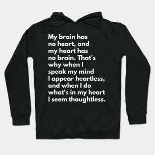 My Brain Has No Heart, And My Heart Has No Brain Hoodie